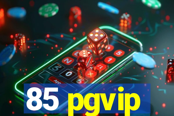 85 pgvip